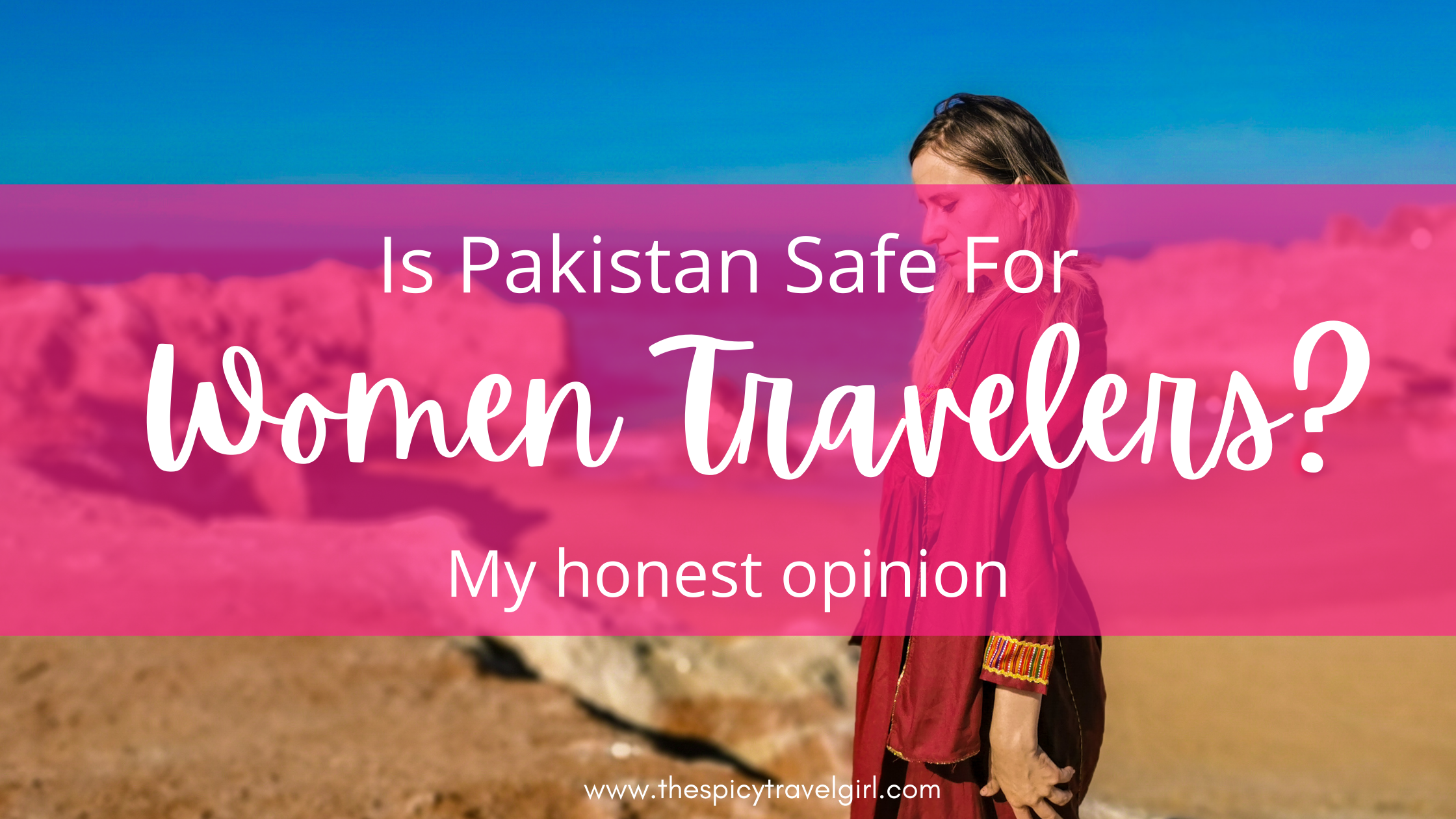 Is Pakistan Safe For Women Travelers Adventure & solo female travel blog